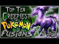 Top 10 Creepiest Pokémon Fusions [Ep. 3]