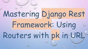 Mastering Django Rest Framework: Using Routers with pk in URL