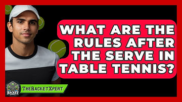 What Are The Rules After The Serve In Table Tennis? - The Racket Xpert