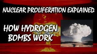 How Hydrogen Bombs Work | Nuclear Proliferation Explained