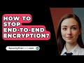 Can You Disable End-to-End Encryption? 🤔 | SecurityFirstCorp.com