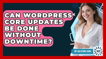 Can WordPress Core Updates Be Done Without Downtime? - WP Solutions Guru