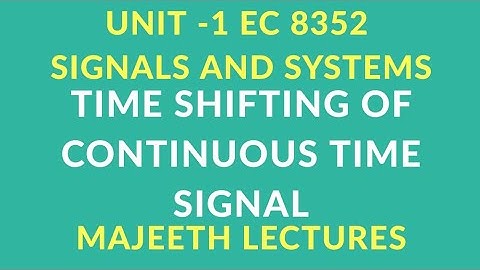 EC8352 SIGNALS AND SYSTEMS TIME SHIFTING OF CTSI