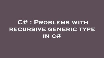 C# : Problems with recursive generic type in c#