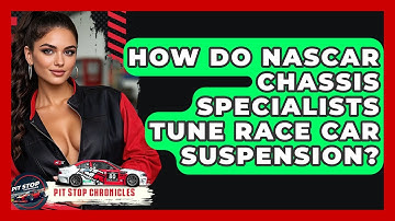 How Do NASCAR Chassis Specialists Tune Race Car Suspension? - Pit Stop Chronicles
