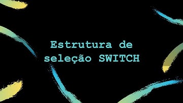Video 03 -  Estrutura de Seleção Switch