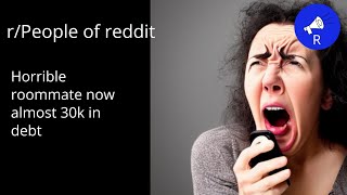 r/PeopleOfReddit Horrible roommate now almost 30k in debt