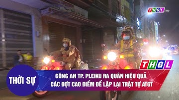 Công an TP. Pleiku ra quân hiệu quả các đợt cao điểm để lập lại trật tự ATGT