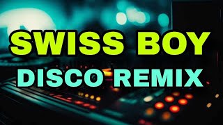 SWISS BOY [ DISCO REMIX 2024 ] [ DJ REX TAMBOK REMIX OFFICIAL ] [ KMC DJSS ]