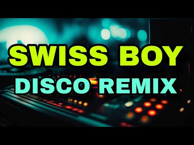 SWISS BOY [ DISCO REMIX 2024 ] [ DJ REX TAMBOK REMIX OFFICIAL ] [ KMC DJSS ] class=