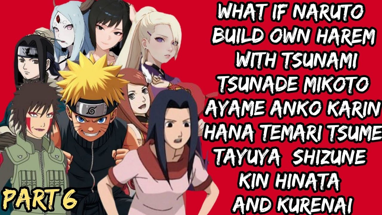 What if Naruto Build own harem with Tsunami Tsunade Mikoto Ayame Anko Karin Hana Temari Tsume/Part 6