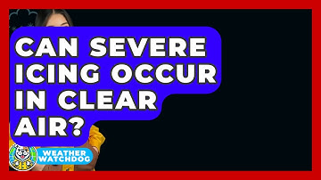 Can Severe Icing Occur In Clear Air? - Weather Watchdog