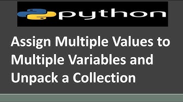 Assign Multiple Values to Multiple Variables and Unpack a Collection | Python Tutorial