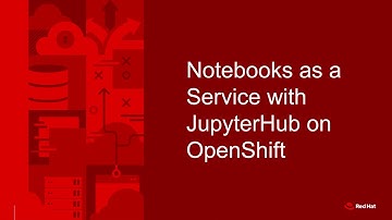 Notebooks as a service with JupyterHub on OpenShift