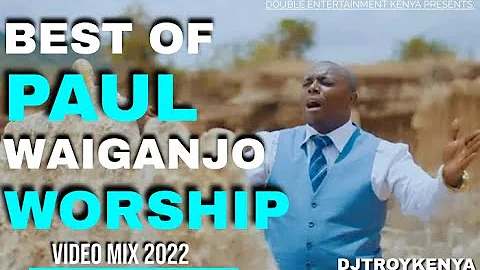 BEST OF PAUL WAIGANJO WORSHIP VIDEO  MIX 2023 | DJ TROY KENYA