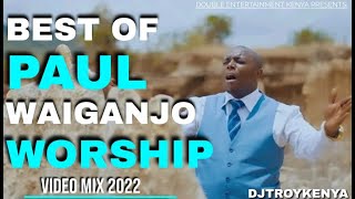 BEST OF PAUL WAIGANJO WORSHIP VIDEO MIX 2023 | DJ TROY KENYA