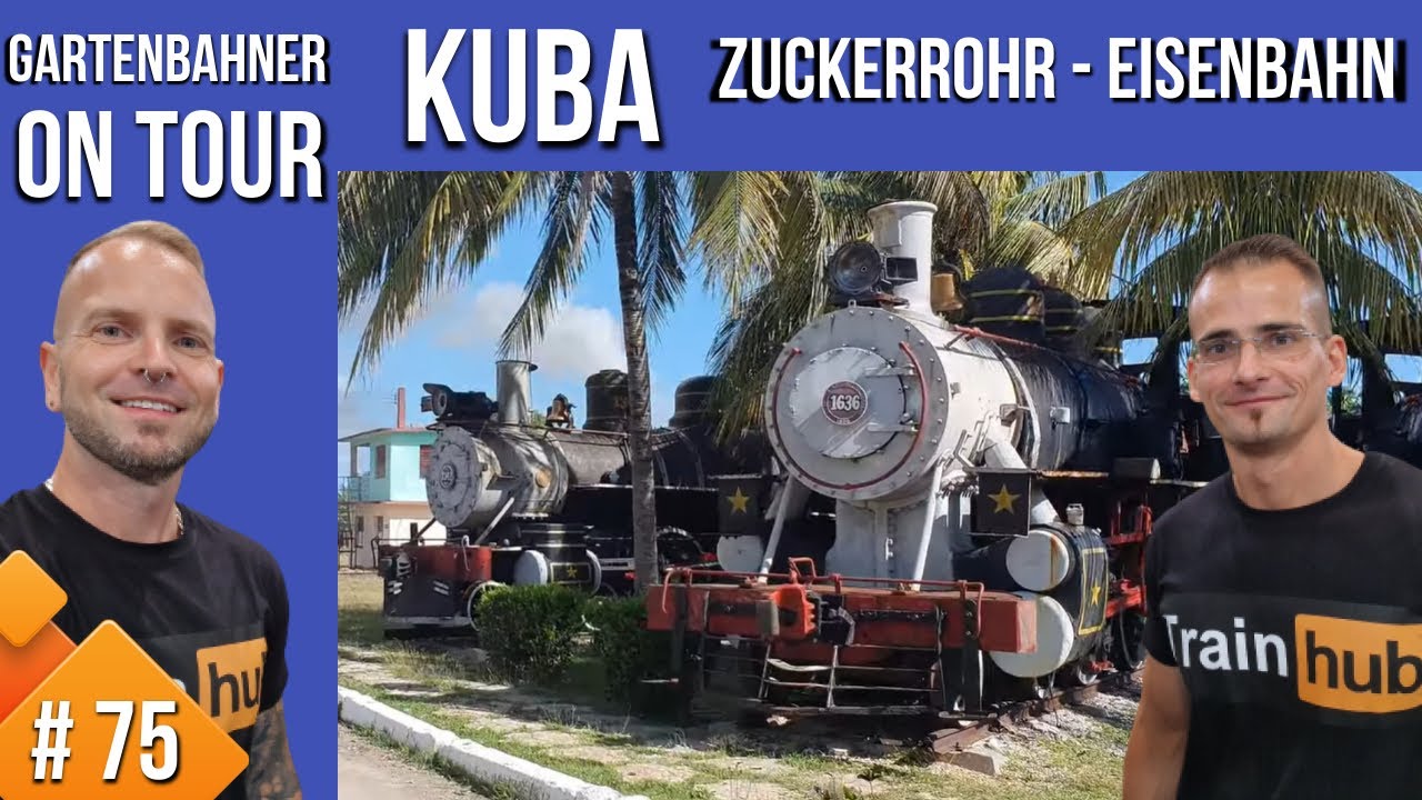 Gartenbahner On Tour #75, Kuba Eisenbahn - unterwegs mit der Zuckerrohrdampflok