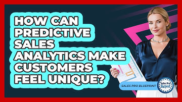 How Can Predictive Sales Analytics Make Customers Feel Unique? - Sales Pro Blueprint