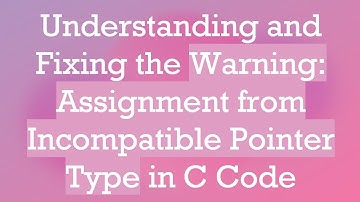 Understanding and Fixing the Warning: Assignment from Incompatible Pointer Type in C Code
