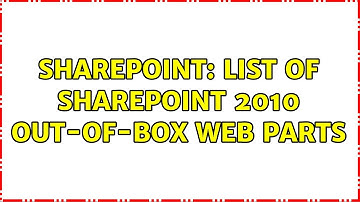 Sharepoint: List of SharePoint 2010 Out-of-Box Web Parts (2 Solutions!!)