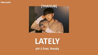 [THAISUB] 'LATELY' - pH-1(Feat.Hoody) //แปลไทย