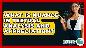 What Is Nuance In Textual Analysis And Appreciation? - The Language Library
