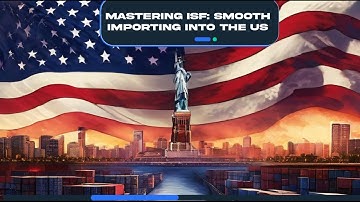 Mastering ISF: Smooth Importing into the US