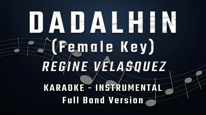 DADALHIN - FEMALE KEY - FULL BAND KARAOKE - INSTRUMENTAL - REGINE VELASQUEZ