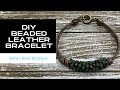 DIY BEADED LEATHER BRACELET TUTORIAL - Learn how to make the Rebecca Leather Bracelet