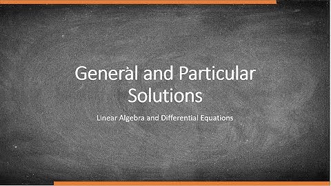 General and Particular Solutions