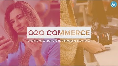 O2O Commerce - Creating Hyper-personalized Shopping Experience