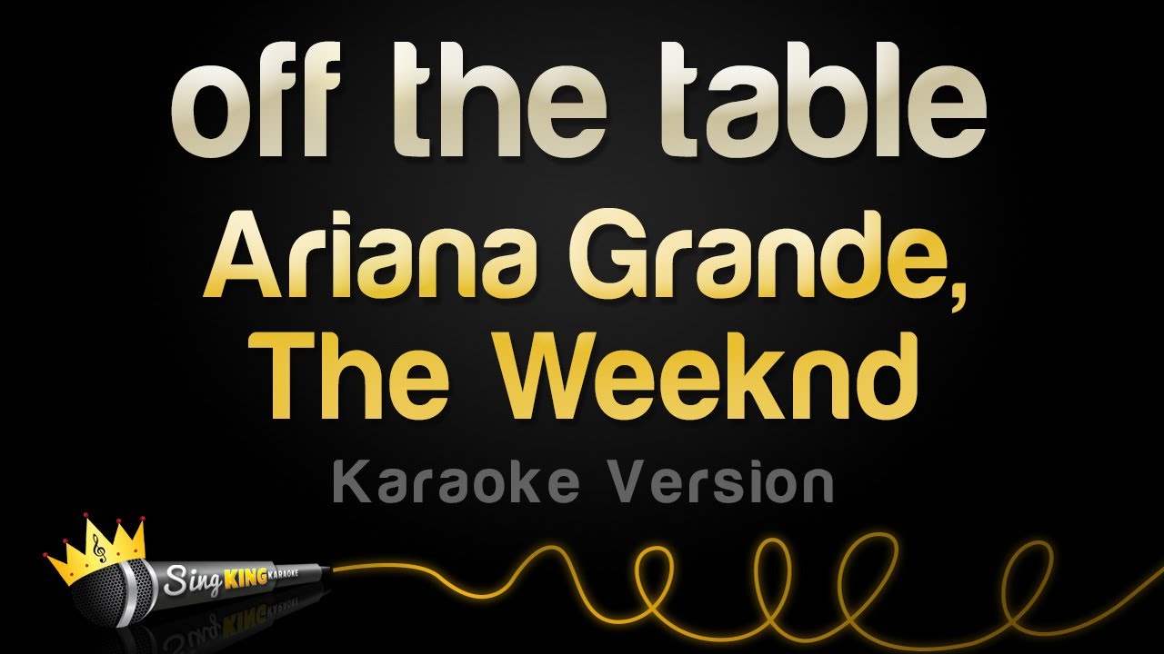 Ariana Grande, The Weeknd - off the table (Karaoke Version)