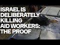 PROOF: Israel Deliberately Killing Aid Workers