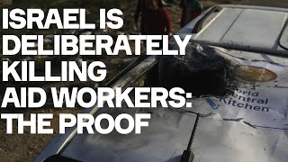 PROOF: Israel Deliberately Killing Aid Workers