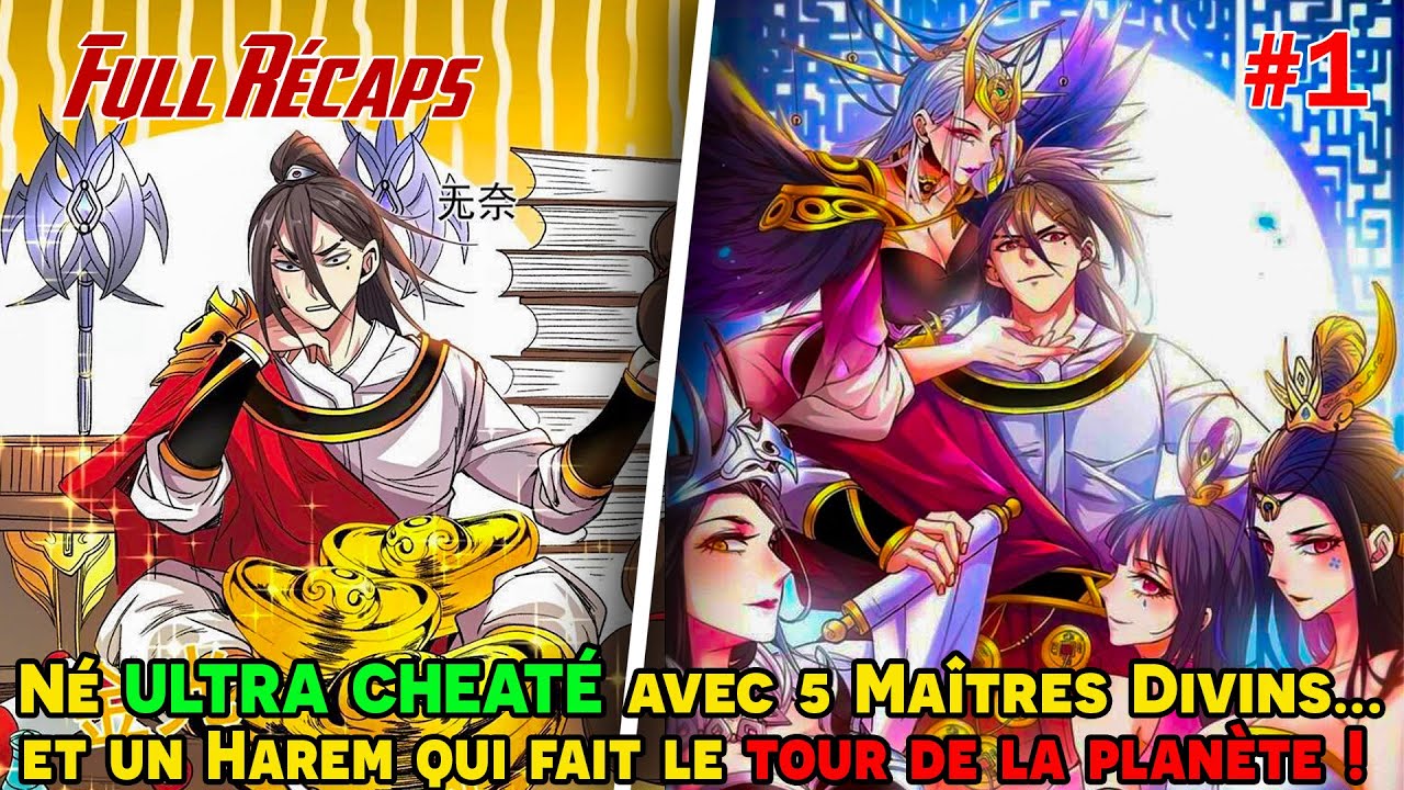[RÉCAPS 1/2] - Né ULTRA CHEATÉ avec 5 Maîtres Divins… et un Harem qui fait le tour de la planète !