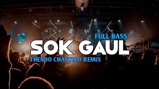 DJ SOK GAUL (FULL BASS) THENDO CHASTELO REMIX BASSGANGGA 2023‼️