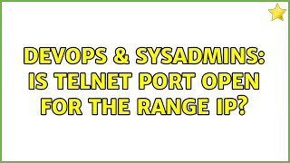 DevOps & SysAdmins: Is Telnet Port Open For The Range IP? (3 Solutions!!)