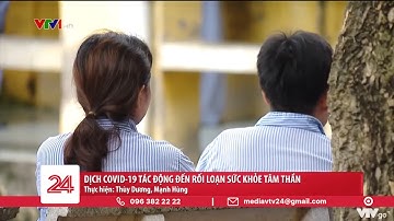 Dịch COVID-19 tác động đến rối loạn sức khỏe tâm thần | VTV24