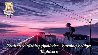 Beatcore & Ashley Apollodor - Burning Bridges - Nightcore