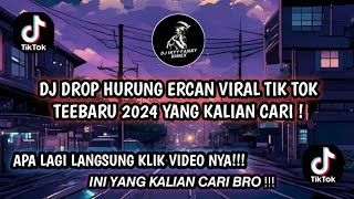 DJ DROP HURUNG ERCAN VIRAL TIK TOK !!