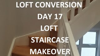 LOFT CONVERSION DAY 17 - Staircase Makeover into Stunning Oak Finish - Day 17 of 18