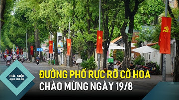 Đường phố rực rỡ cờ hoa chào mừng ngày 19/8 | Hà Nội đẹp và chưa đẹp
