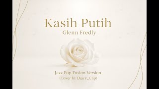 Glenn Fredly – Kasih Putih | Jazz Pop Fusion Cover