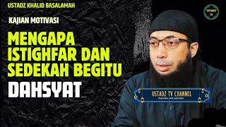 Mengapa Istighfar Dan Sedekah Begitu Dahsyat - Ustadz Khalid Basalamah