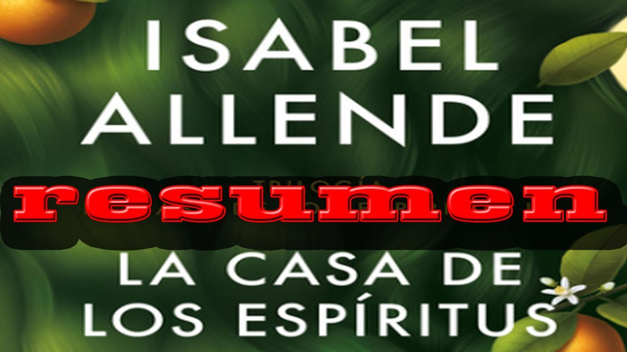 La casa de los Espiritus Resumen por capitulos Completo Isabel Allende