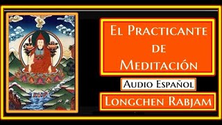 💥EL PRACTICANTE DE MEDITACIÓN💥AUDIO ESPAÑOL✨Longchempa