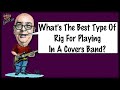 What's The Best Type Of Rig For A Covers Band Guitarist?