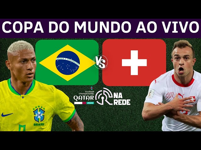 BRASIL E SUIÇA AO VIVO - COPA DO MUNDO 2022 AO VIVO - 2ª