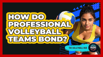How Do Professional Volleyball Teams Bond? - The Volleyball Hub