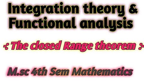 the closed range theorem | Integration theory & functional analysis | m.sc 4th Sem @studynote99